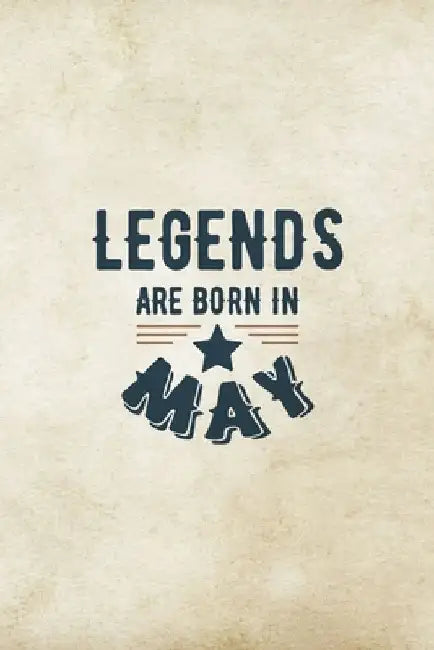 Legends Are Born In May: Birthday Gift for Men, Unique Present For Father Or Husband by Creative Gifts Publications