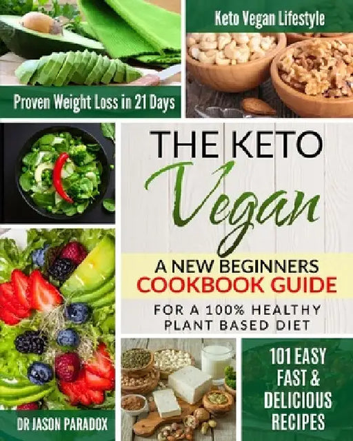 The Keto Vegan #2020: New Beginners Cookbook Guide for 100% Healthy Plant-Based Diet Meal Prep + 101 Easy, Fast & Delicious Recipes. KetoVeg by Jason Paradox