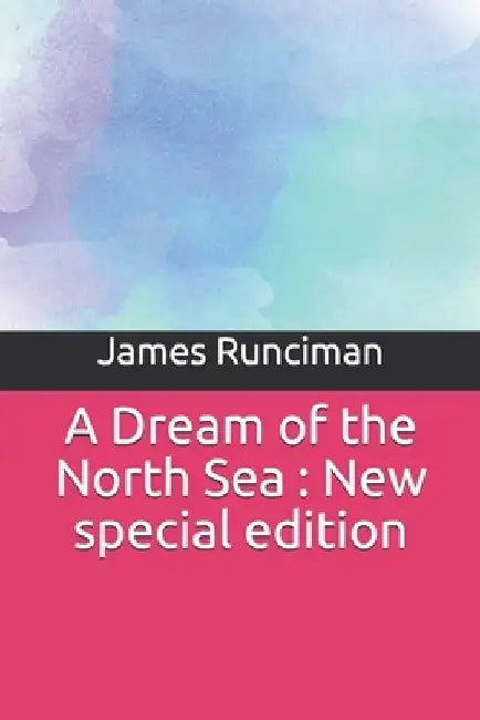 A Dream of the North Sea: New special edition by James Runciman