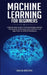 Machine Learning for Beginners: A Step-By-Step Guide to Understand Deep Learning, Data Science and Analysis, Basic Software and Algorithms for Artific by David Brown