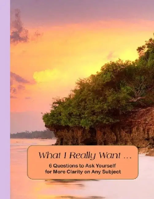 What I Really Want: 6 Questions to Ask Yourself for More Clarity on Any Subject - Beach Cover by Hemlock Lane Design