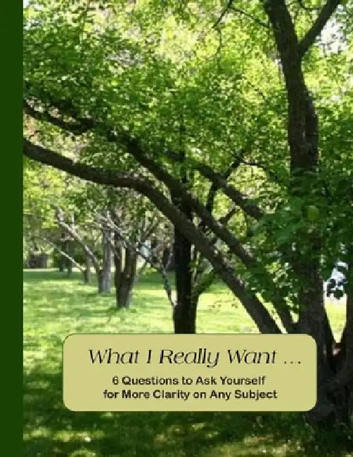 What I Really Want: 6 Questions to Ask Yourself for More Clarity on Any Subject - Trees 1 Cover by Hemlock Lane Design