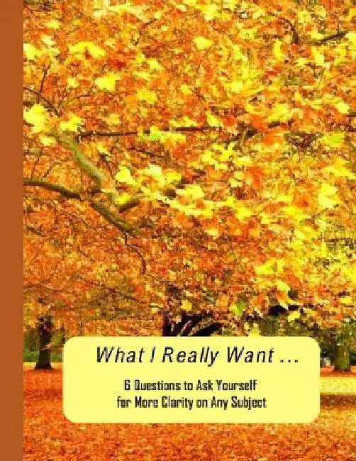 What I Really Want: 6 Questions to Ask Yourself for More Clarity on Any Subject - Trees 2 Cover by Hemlock Lane Design