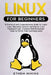 Linux for Beginners: A Practical and Comprehensive Guide to Learn Linux Operating System and Master Linux Command Line. Contains Self-Evalu by Ethem Mining