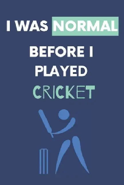 I Was Normal Before I Played Cricket: Write Down Your Cricket Information..Perfect Gift Idea by Nzspace Publisher