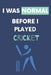I Was Normal Before I Played Cricket: Write Down Your Cricket Information..Perfect Gift Idea by Nzspace Publisher