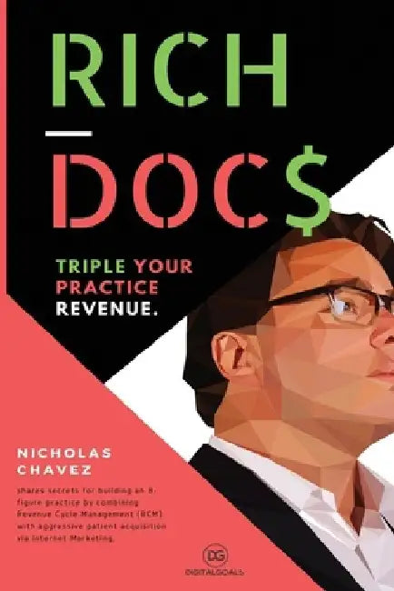 Rich Docs: Triple Your Practice Revenue by Nicholas Shawn Chavez