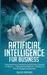 Artificial Intelligence for Business: Understand Neural Networks and Machine Learning for Robotics. A Step-By-Step Method to Develop AI and ML Project by David Brown