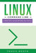Linux Command Line: A Practical Guide Beyond the Basics by Travis Booth
