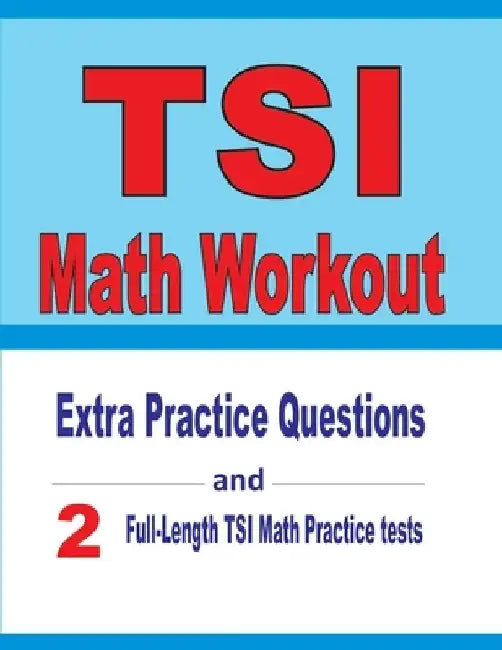 TSI Math Workout: Extra Practice Questions and Two Full-Length Practice TSI Math Tests by Reza Nazari