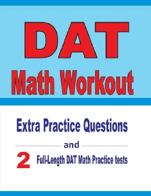 DAT Math Workout: Extra Practice Questions and Two Full-Length Practice DAT Math Tests by Reza Nazari