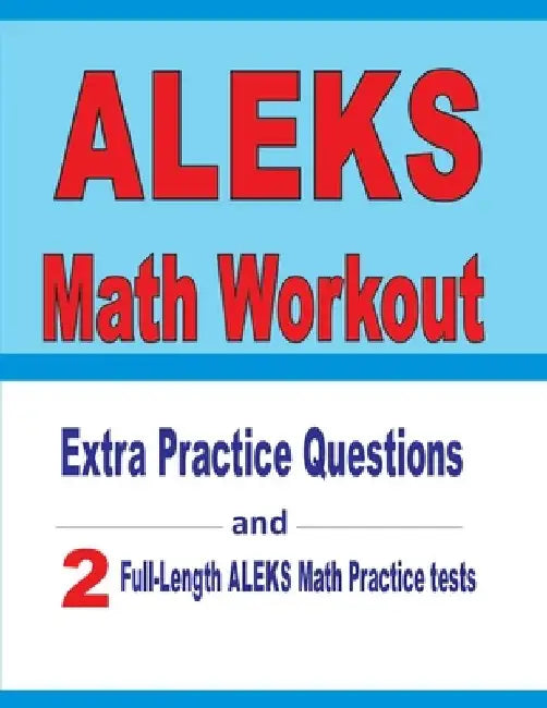 ALEKS Math Workout: Extra Practice Questions and Two Full-Length Practice ALEKS Math Tests by Reza Nazari