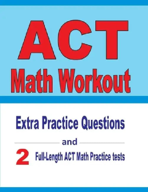 ACT Math Workout: Extra Practice Questions and Two Full-Length Practice ACT Math Tests by Reza Nazari