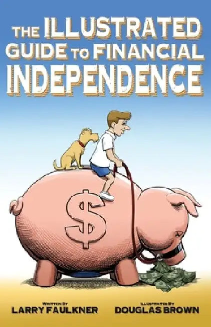 The Illustrated Guide to Financial Independence by Douglas Brown