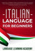 Italian Language for Beginners: Language Learning Book Containing Italian Lessons. Includes a Useful Section with the Most Common Phrases Needed for T by Language Learning Academy