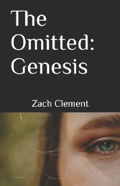The Omitted I: Genesis: Revised by Zach Clement