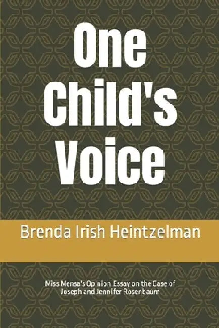 One Child's Voice: Miss Mensa's Opinion Essay on the Case of Joseph and Jennifer Rosenbaum by Brenda Irish Heintzelman