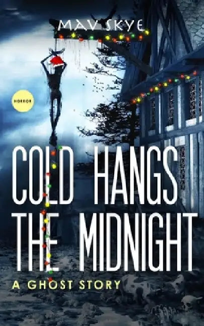 Cold Hangs the Midnight: A Ghost Story by Mav Skye