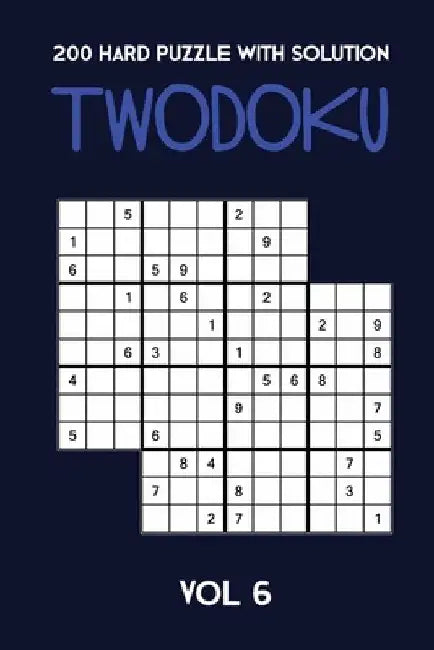 200 Hard Puzzle With Solution Twodoku Vol 6: Two overlapping Sudoku, puzzle booklet, 2 puzzles per page by Tewebook Twodoku Puzzle