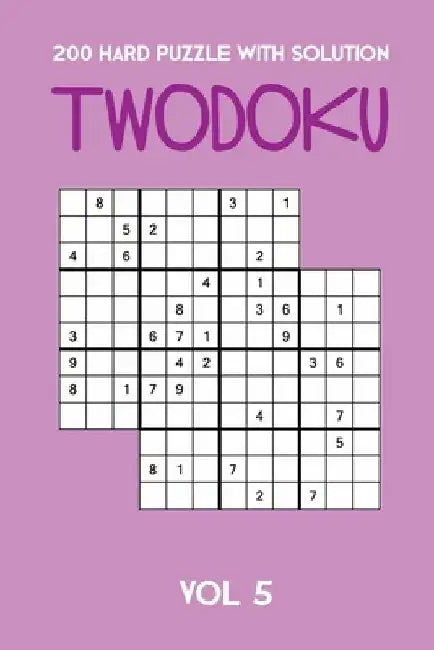 200 Hard Puzzle With Solution Twodoku Vol 5: Two overlapping Sudoku, puzzle booklet, 2 puzzles per page by Tewebook Twodoku Puzzle
