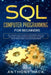 SQL Computer Programming for Beginners: The Ultimate Guide To Learn SQL Programming Basics, SQL Languages, Queries and Practice Problems, SQL Server a by Anthony Hack