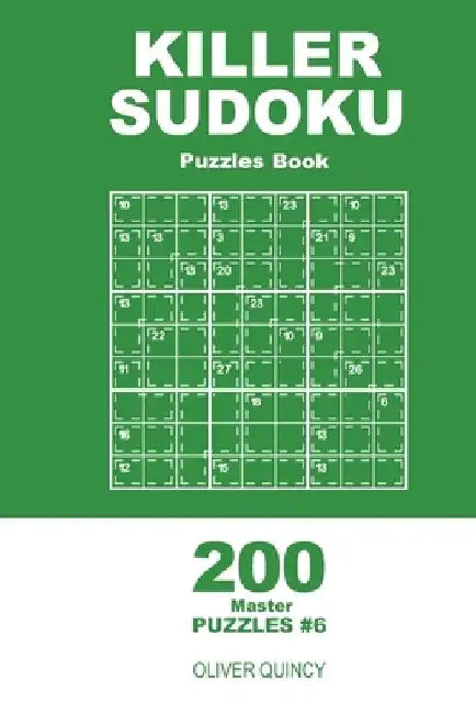 Killer Sudoku - 200 Master Puzzles 9x9 (Volume 6) by Oliver Quincy