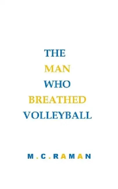 The Man Who Breathed Volleyball by Murali Balaji M. C.