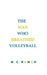 The Man Who Breathed Volleyball by Murali Balaji M. C.