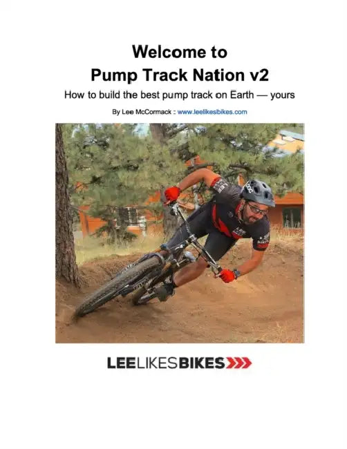 Welcome to Pump Track Nation v2: How to build the best pump track on Earth - Yours by Lee McCormack
