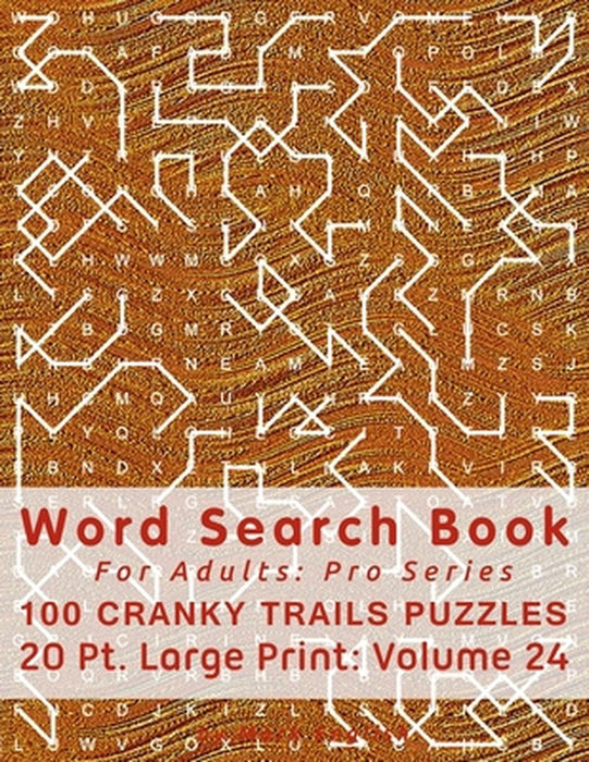Word Search Book For Adults: Pro Series, 100 Cranky Trails Puzzles, 20 Pt. Large Print, Vol. 24 by English, Mark