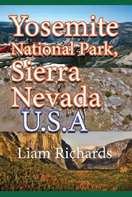 Yosemite National Park, Sierra Nevada. U.S.A: Park Nature and Environment by Liam Richards