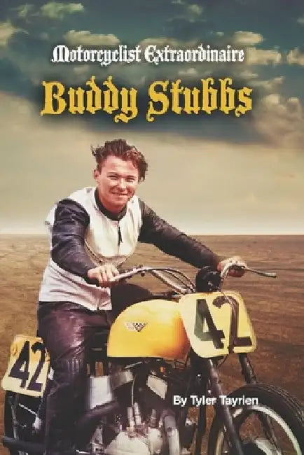 Motorcyclist Extraordinaire Buddy Stubbs by Tyler Tayrien