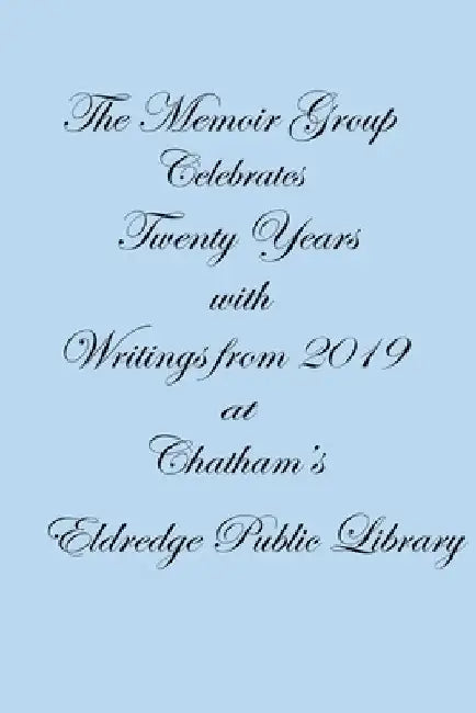 The Memoir Group Celebrates Twenty Years with Writings from 2019 at Chatham's Eldredge Public Library by Joan Aucoin