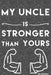 my Uncle is Stronger than yours: from his nephew by Ansart Design