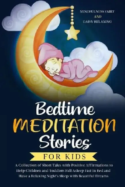 Bedtime Meditation Stories for Kids: A Collection of Short Tales with Positive Affirmations to Help Children & Toddlers Fall Asleep Fast in Bed and Ha by Daisy Relaxing