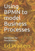 Using BPMN to model Business Processes: Handbook for Practitioners by Ed Walters