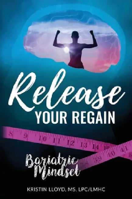 Release Your Regain: Ignite your inner power to change your body and your life by Kristin Lloyd
