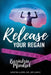 Release Your Regain: Ignite your inner power to change your body and your life by Kristin Lloyd