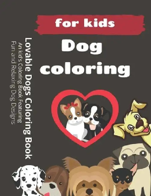 Lovable Dogs Coloring Book: An kid's Coloring Book Featuring Fun and Relaxing Dog Designs by Abdelaziz Bachari