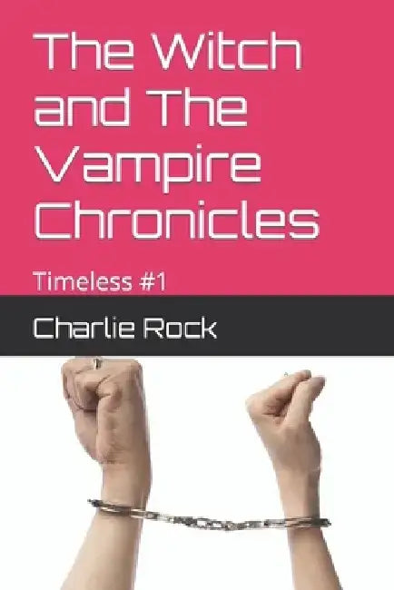The Witch and The Vampire Chronicles: Timeless #1 by Charlie Rock