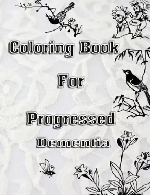 Coloring Book For Progressed Dementia by Lesley L. Wilson