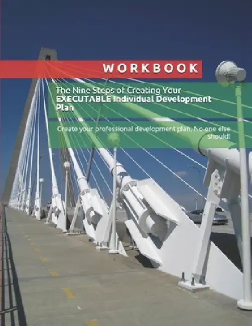 Workbook: The Nine Steps of Creating Your EXECUTABLE Individual Development Plan: Create your professional development plan. No one else should! by Jasmin Nuhic