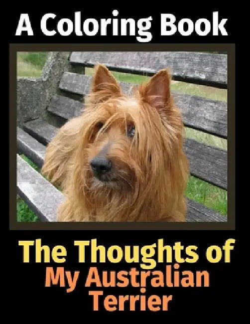 The Thoughts of My Australian Terrier: A Coloring Book by Brightview Activity Books