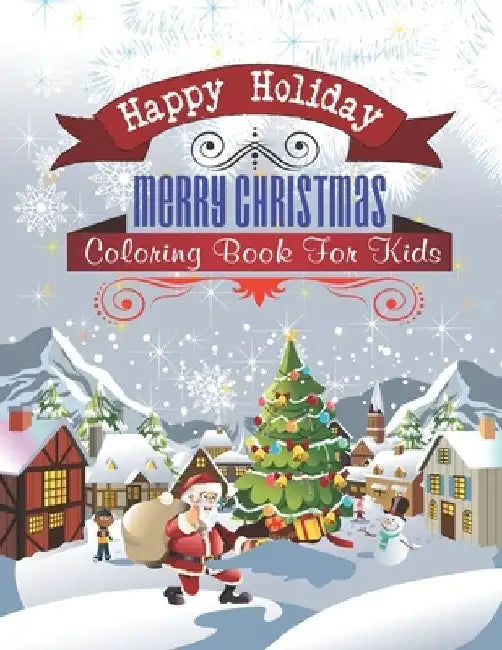 Happy Holiday Merry Christmas Coloring Book For Kids: Amazing Christmas coloring book For Boys, Girls, Toddlers. by Aa Creative Press