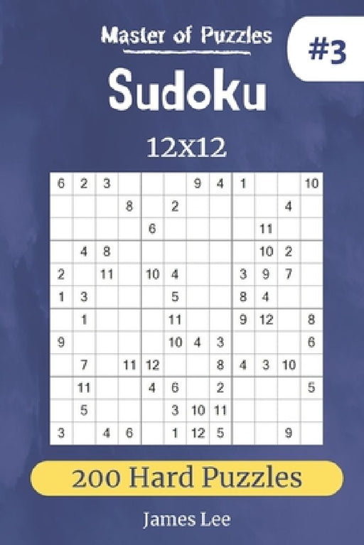 Master of Puzzles - Sudoku 12x12 200 Hard Puzzles vol.3 by James Lee