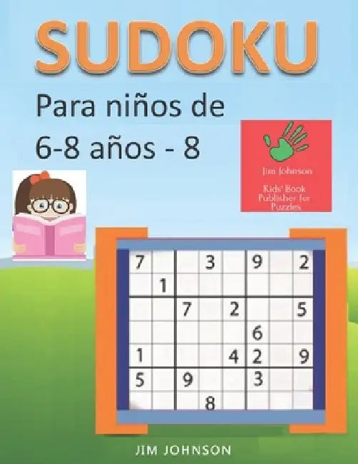 Sudoku para niños de 6 - 8 años - Lleva los rompecabezas de sudoku contigo dondequiera que vayas - 8 by Jim Johnson