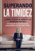 SUPERANDO LA TIMIDEZ ¿ CÓMO VENCER EL MIEDO Y LA ANSIEDAD SOCIAL ? Técnicas de superación total y personalidad mentalmente fuerte. by Ghandi Pinedo Reátegui