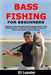 Bass Fishing for Beginners: A Beginner's Guide to the Basics and the Necessary Skills for Bass Fishing to Become an Angler Who Uses the Right Techique by Eli Leander
