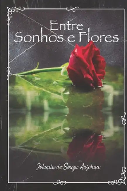 Entre Sonhos e Flores by Anschau, Iolanda Souza