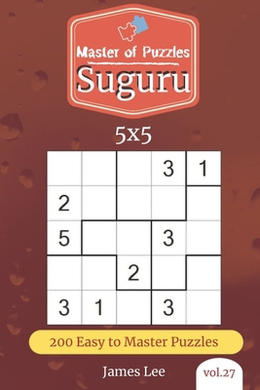 Master of Puzzles - Suguru 200 Easy to Master Puzzles 5x5 (vol. 27) by Lee, James